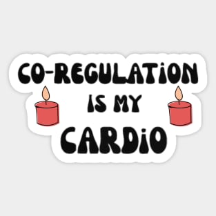 Co Regulation Is My Cardio with flower and kindel Sticker